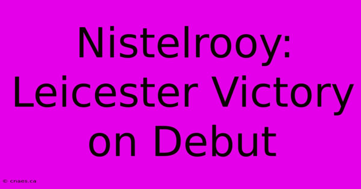 Nistelrooy: Leicester Victory On Debut