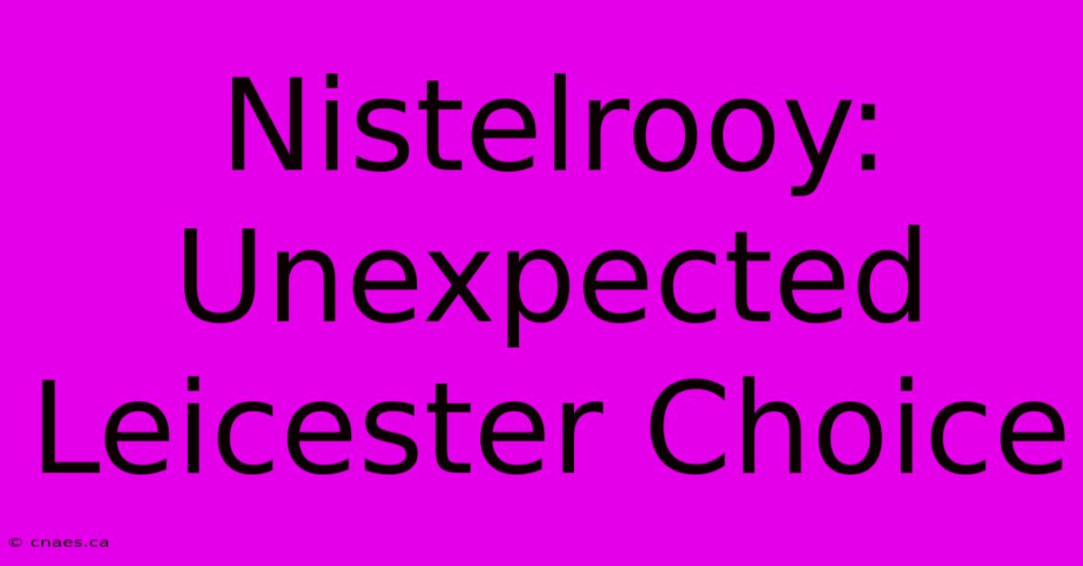 Nistelrooy: Unexpected Leicester Choice