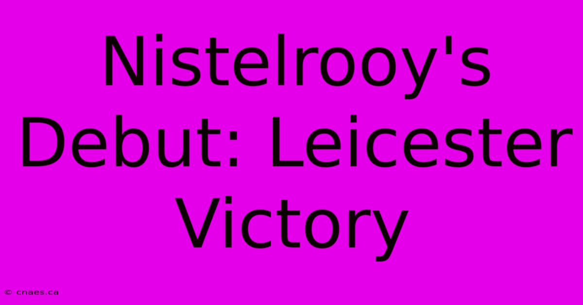 Nistelrooy's Debut: Leicester Victory