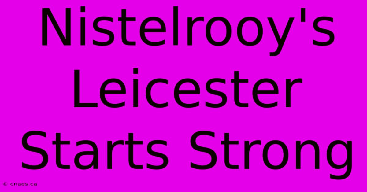 Nistelrooy's Leicester Starts Strong