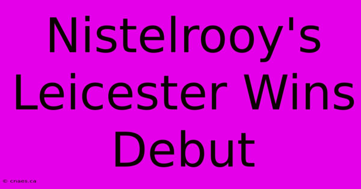 Nistelrooy's Leicester Wins Debut