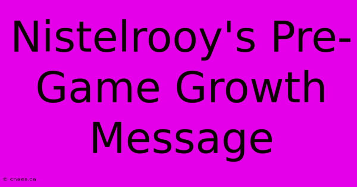 Nistelrooy's Pre-Game Growth Message