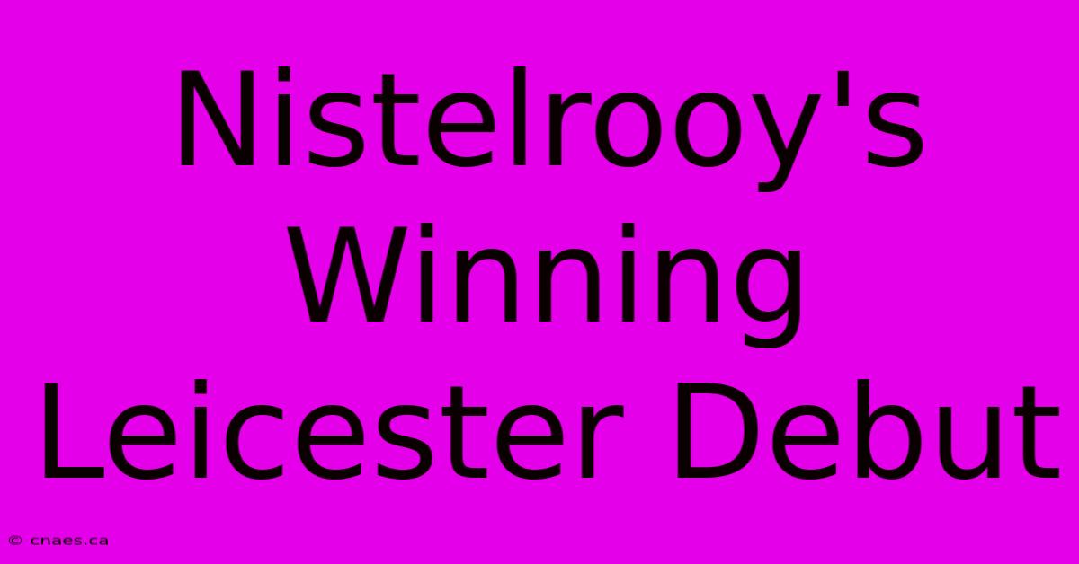 Nistelrooy's Winning Leicester Debut