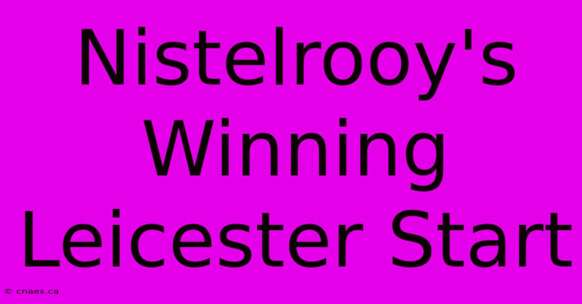 Nistelrooy's Winning Leicester Start