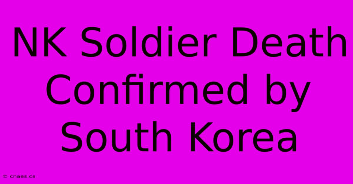 NK Soldier Death Confirmed By South Korea