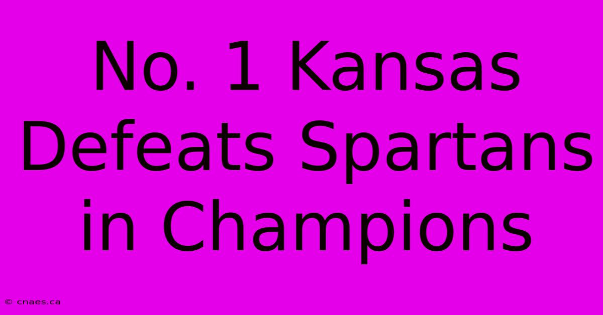 No. 1 Kansas Defeats Spartans In Champions