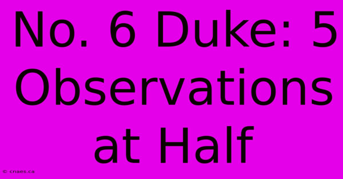 No. 6 Duke: 5 Observations At Half