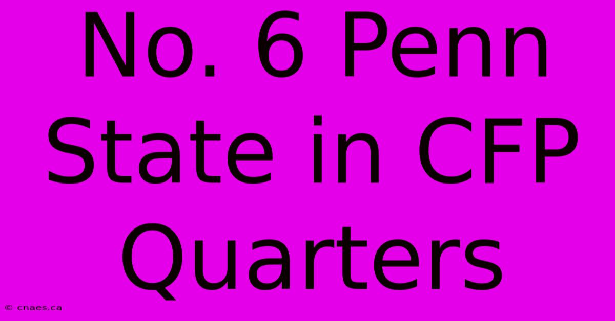 No. 6 Penn State In CFP Quarters