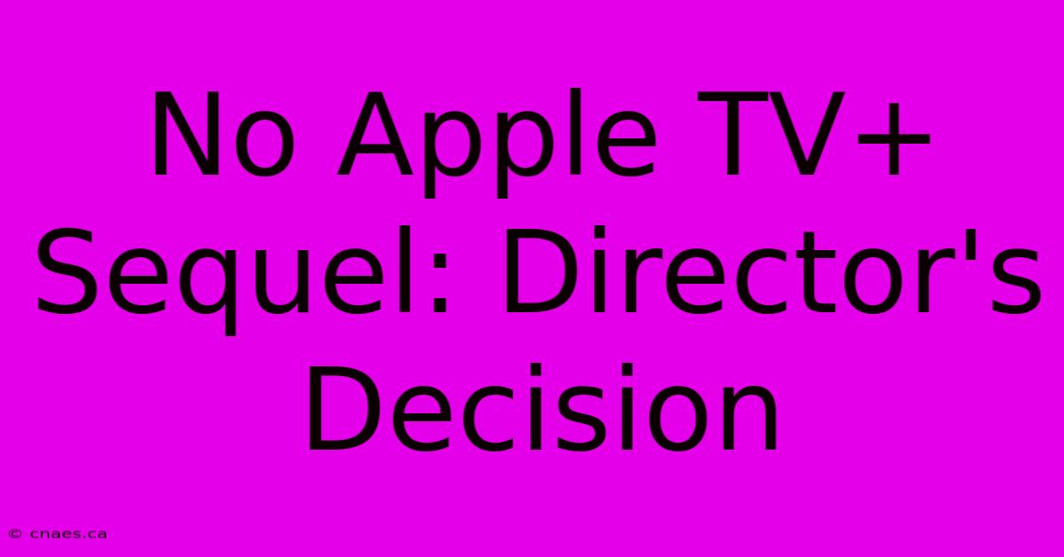 No Apple TV+ Sequel: Director's Decision