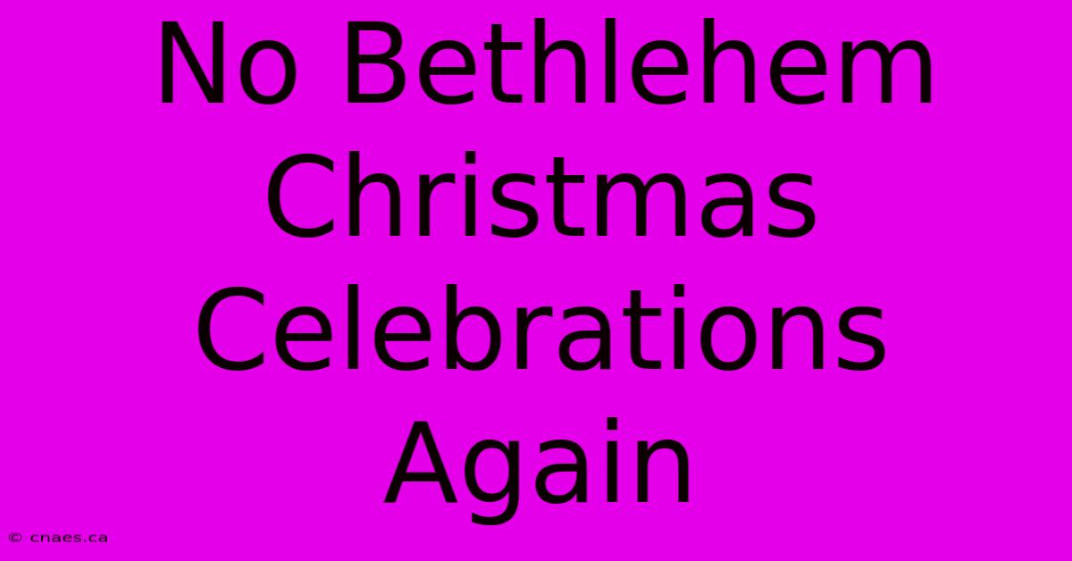 No Bethlehem Christmas Celebrations Again