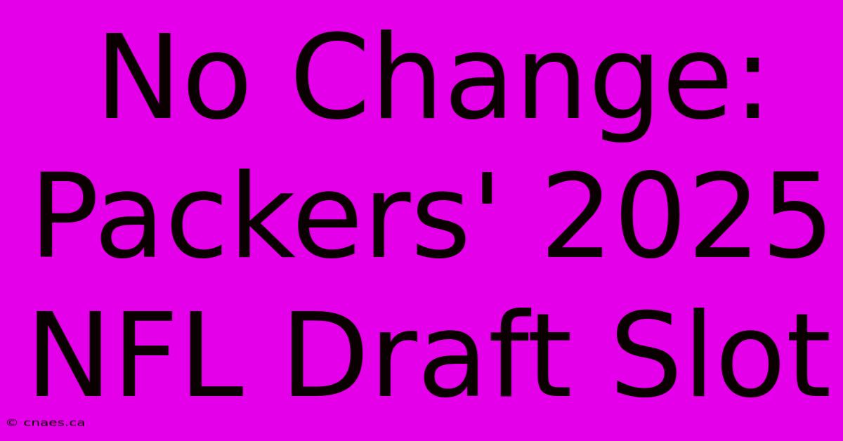 No Change: Packers' 2025 NFL Draft Slot