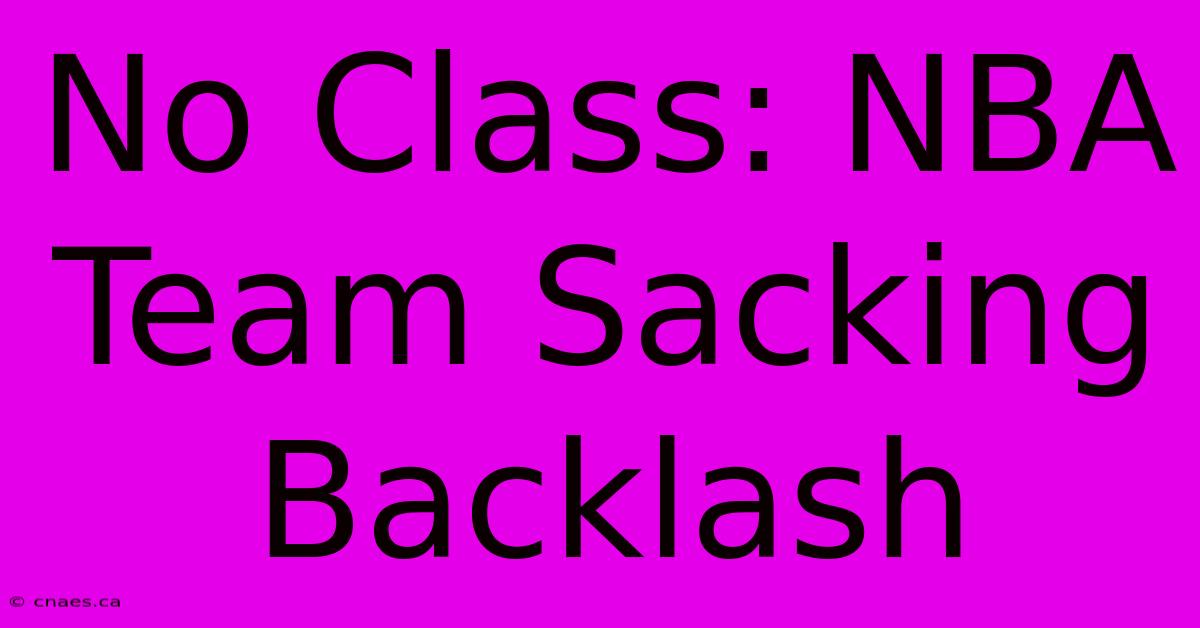 No Class: NBA Team Sacking Backlash