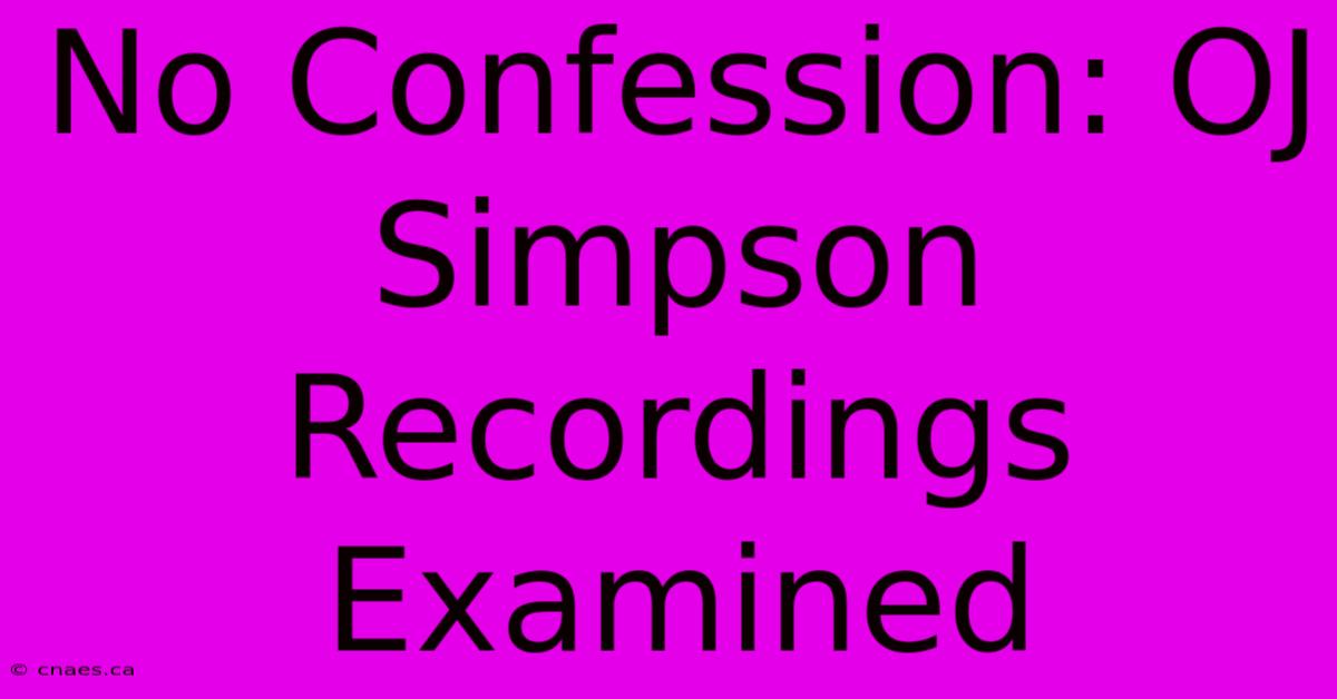 No Confession: OJ Simpson Recordings Examined