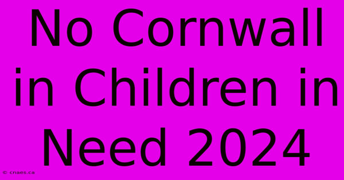 No Cornwall In Children In Need 2024