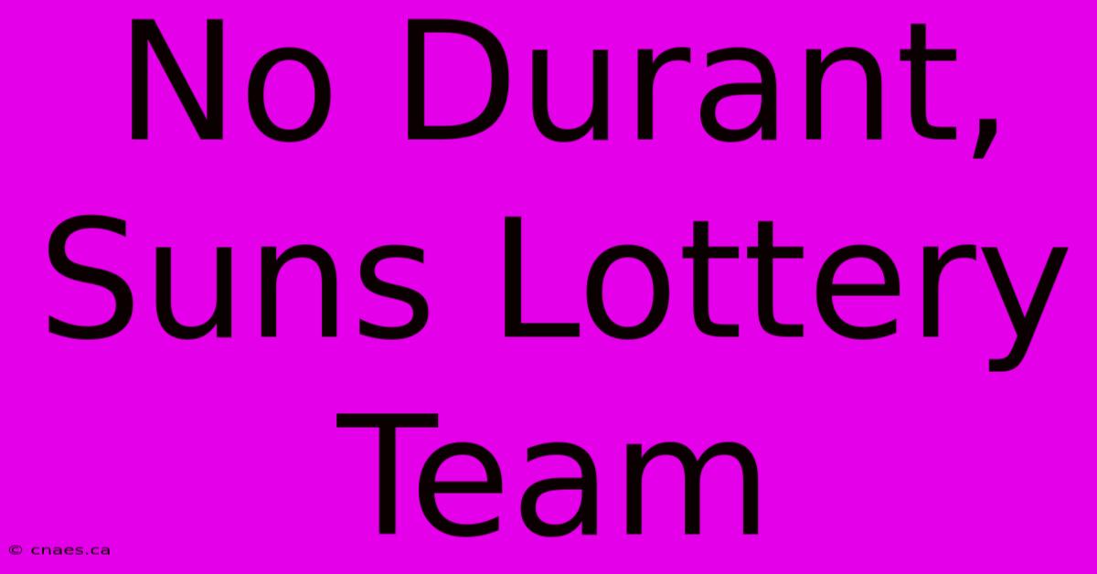 No Durant, Suns Lottery Team