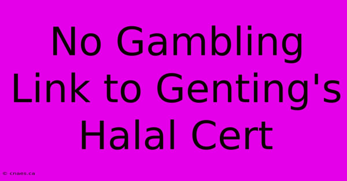 No Gambling Link To Genting's Halal Cert