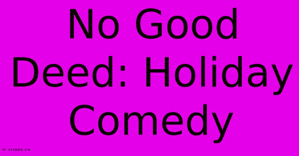 No Good Deed: Holiday Comedy