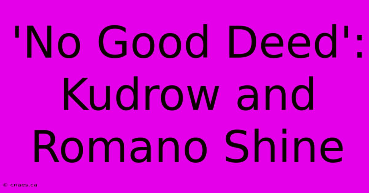 'No Good Deed': Kudrow And Romano Shine