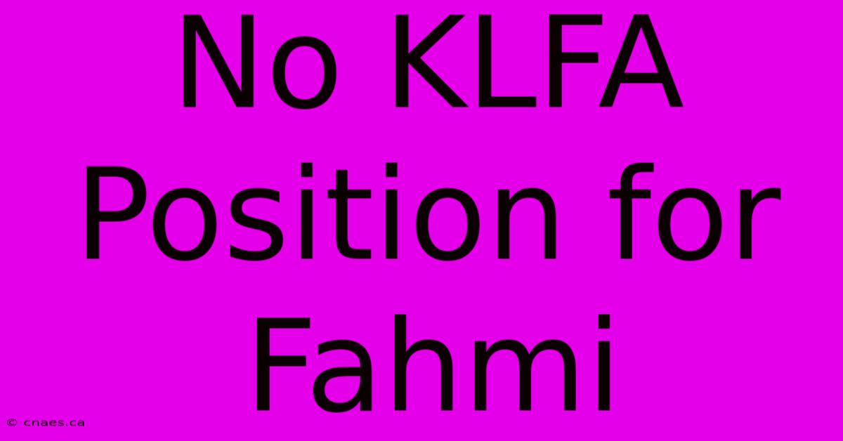 No KLFA Position For Fahmi