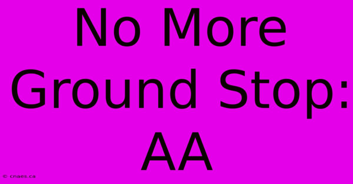 No More Ground Stop: AA