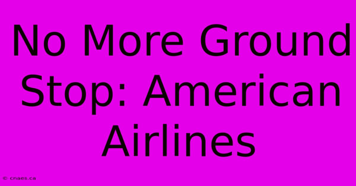 No More Ground Stop: American Airlines