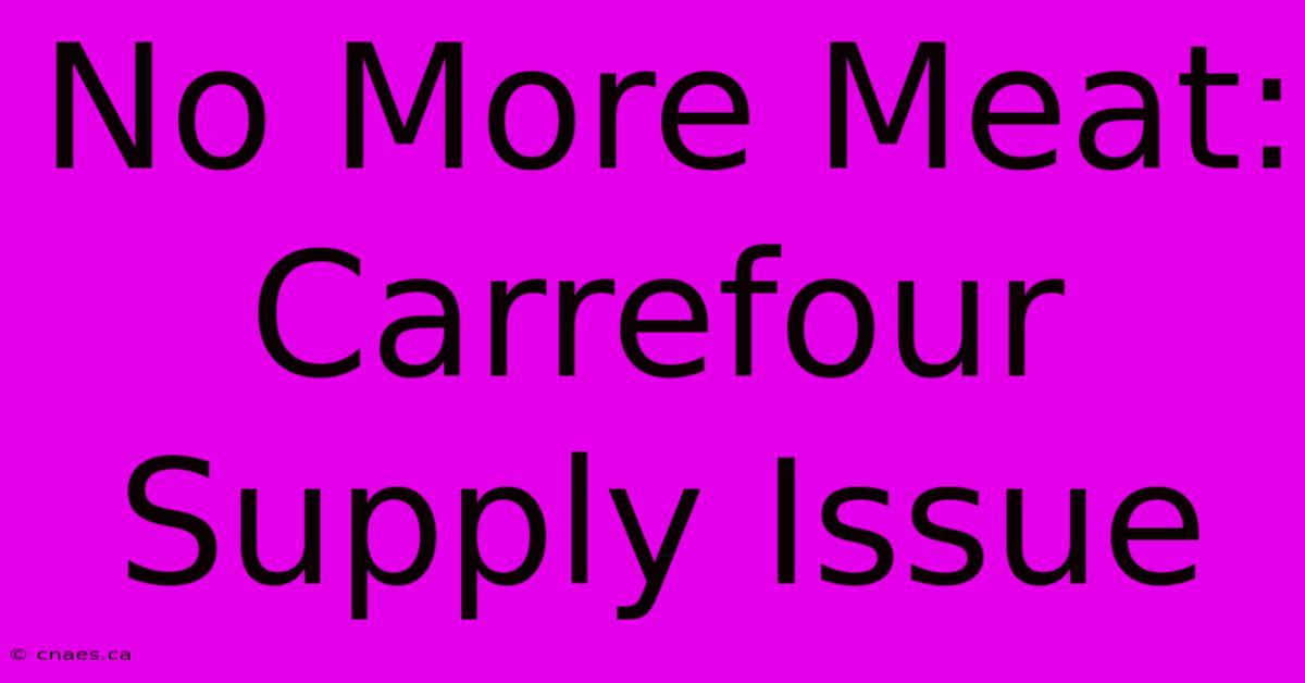 No More Meat: Carrefour Supply Issue