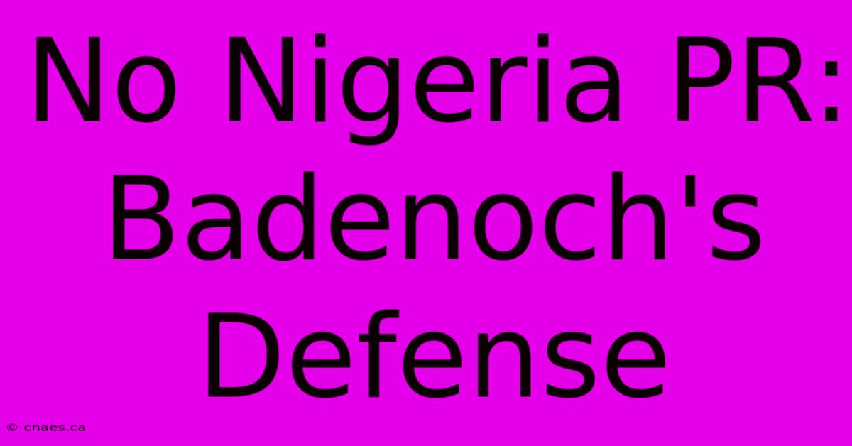 No Nigeria PR: Badenoch's Defense