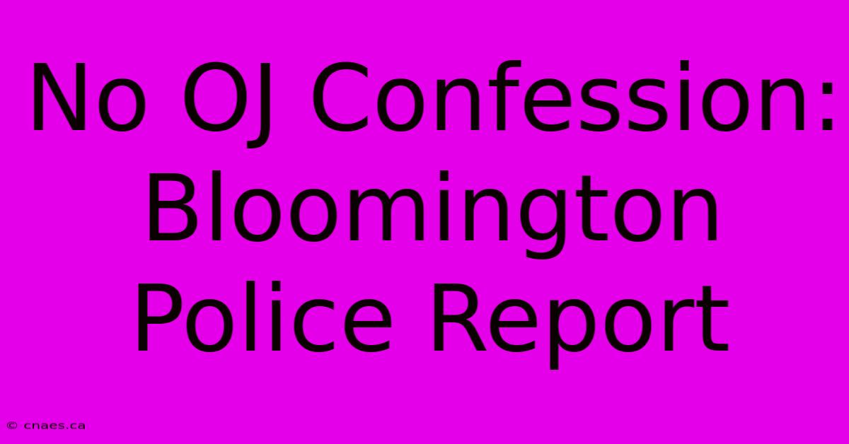 No OJ Confession: Bloomington Police Report