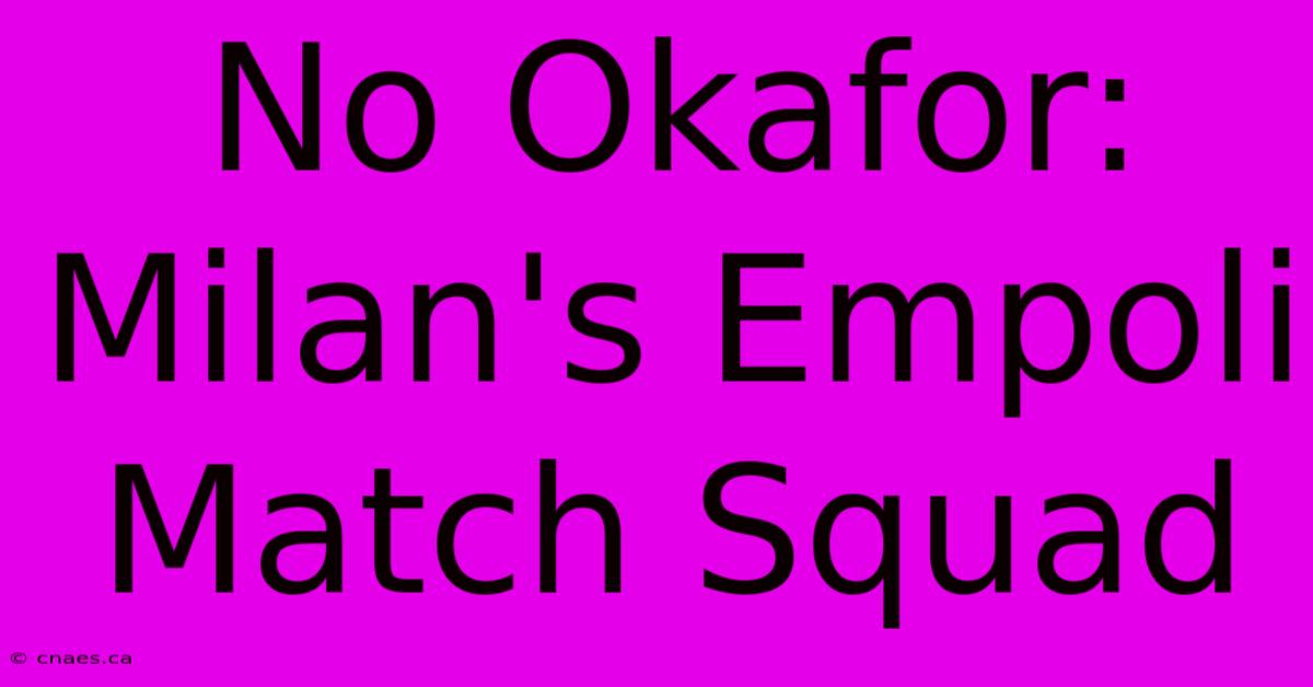 No Okafor: Milan's Empoli Match Squad