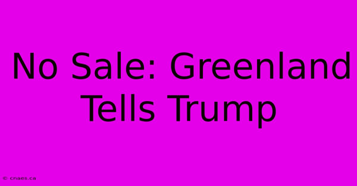 No Sale: Greenland Tells Trump