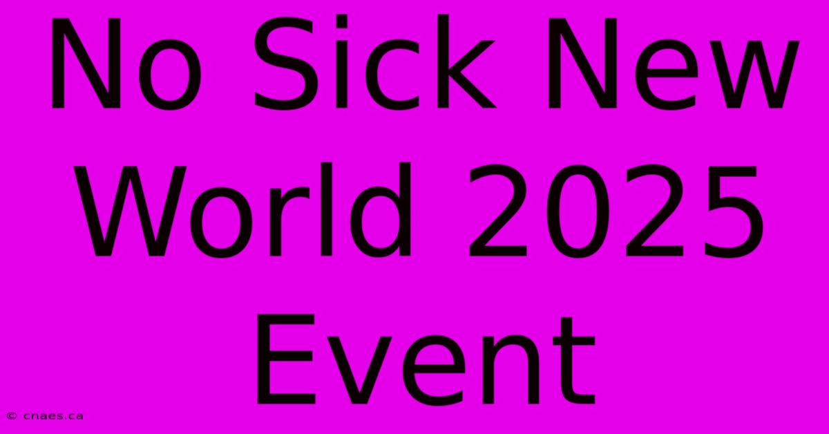 No Sick New World 2025 Event