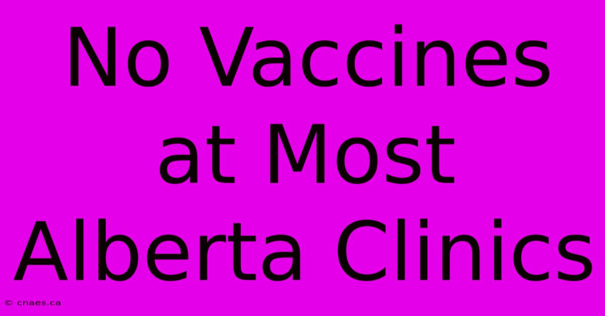 No Vaccines At Most Alberta Clinics