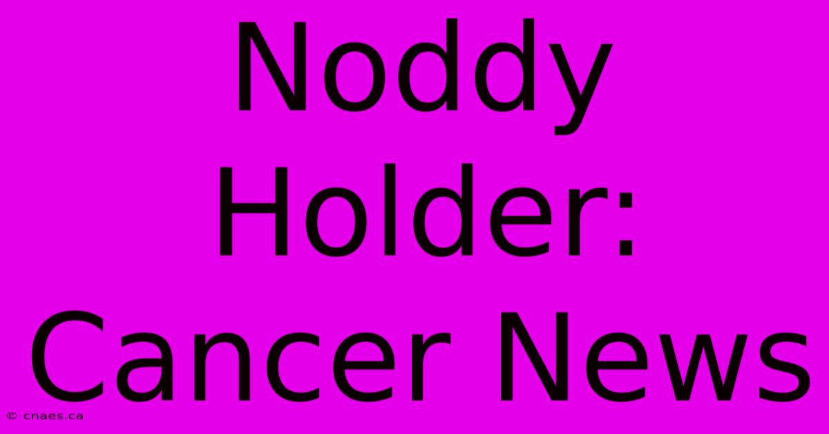 Noddy Holder: Cancer News