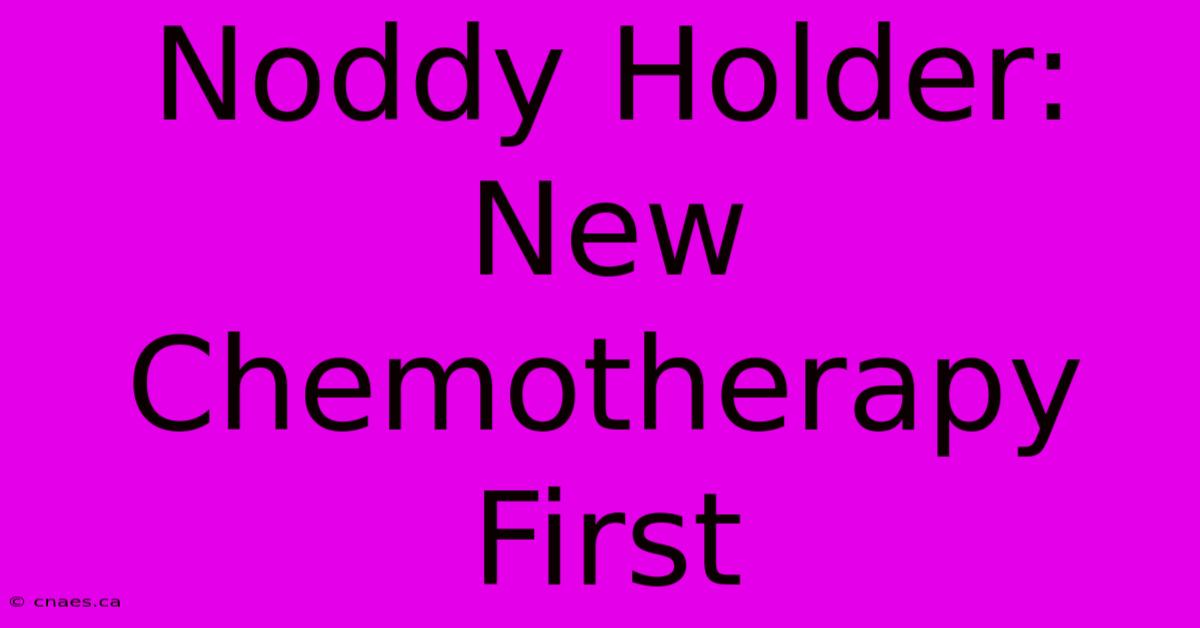 Noddy Holder: New Chemotherapy First