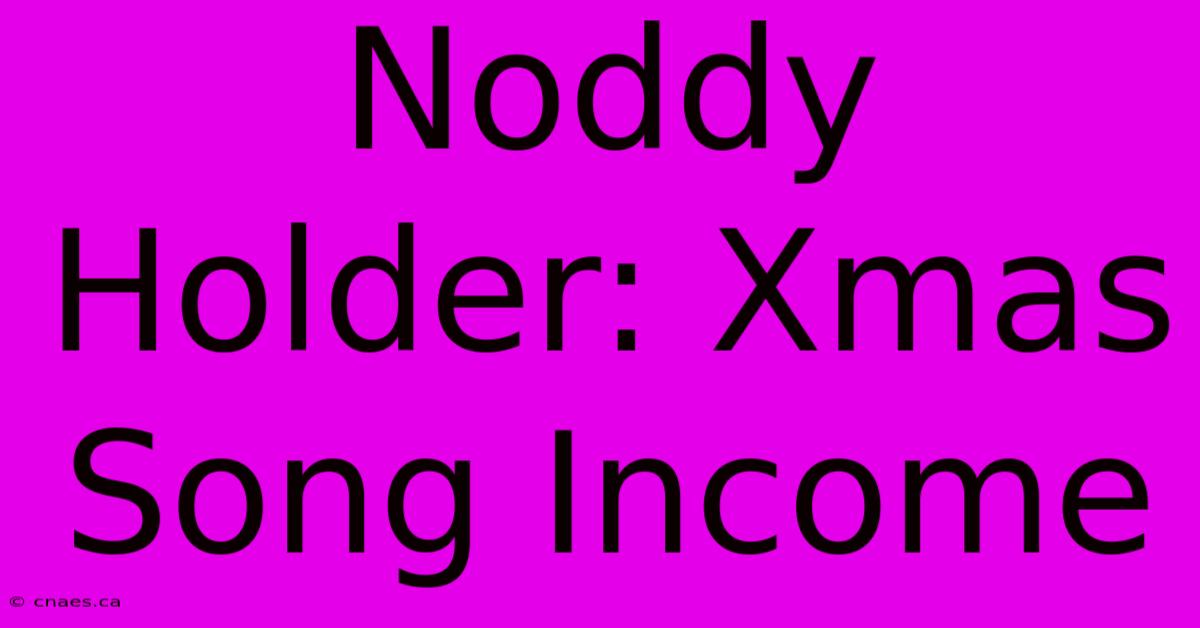 Noddy Holder: Xmas Song Income