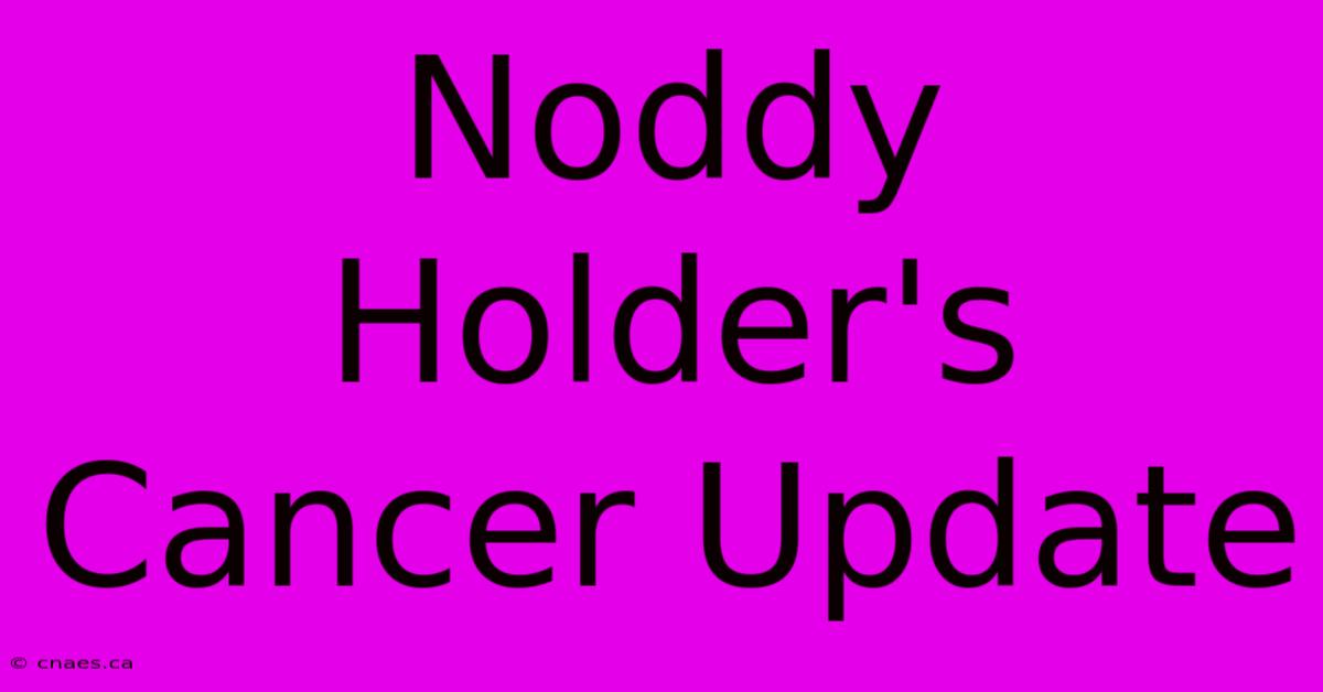 Noddy Holder's Cancer Update