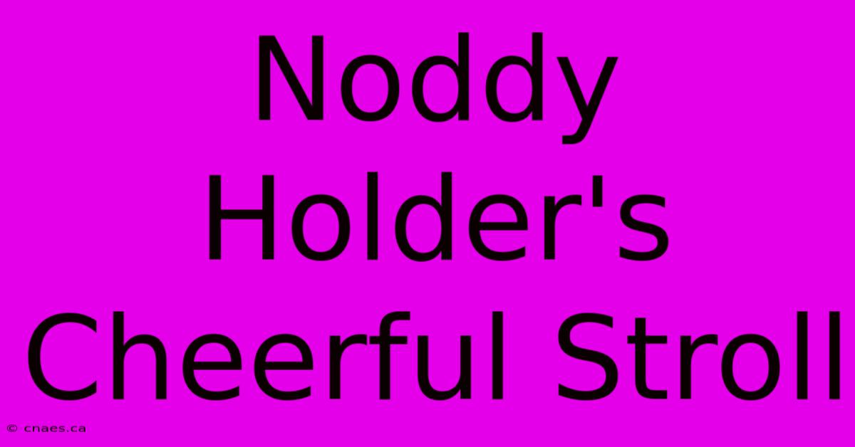 Noddy Holder's Cheerful Stroll