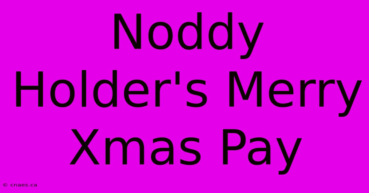 Noddy Holder's Merry Xmas Pay