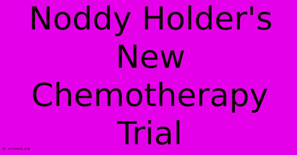 Noddy Holder's New Chemotherapy Trial