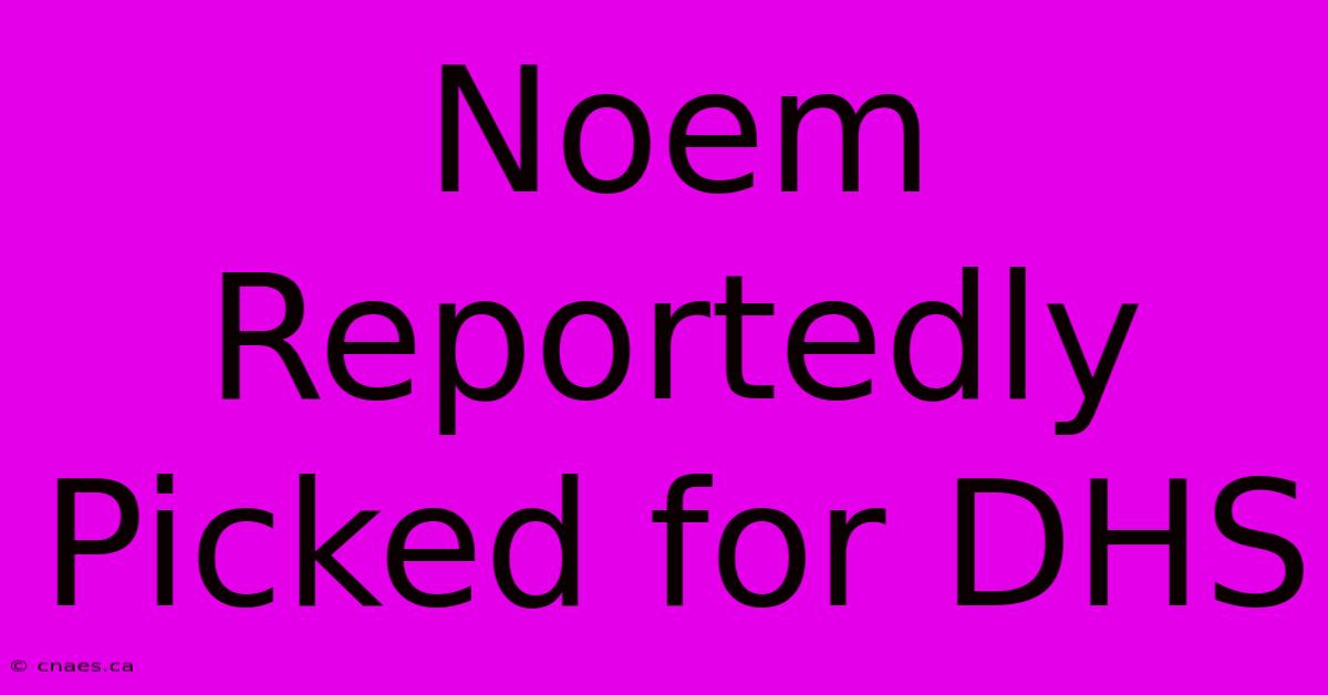 Noem Reportedly Picked For DHS