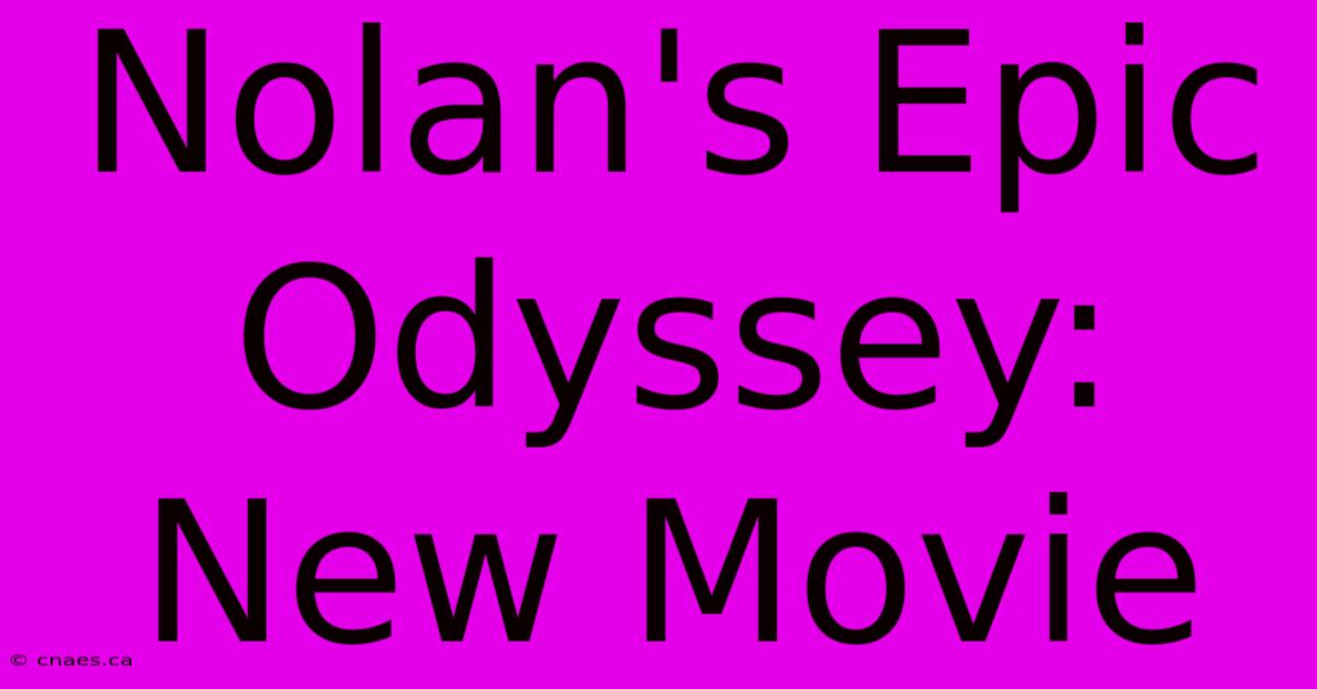 Nolan's Epic Odyssey: New Movie