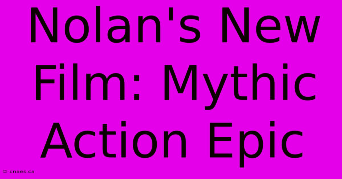 Nolan's New Film: Mythic Action Epic