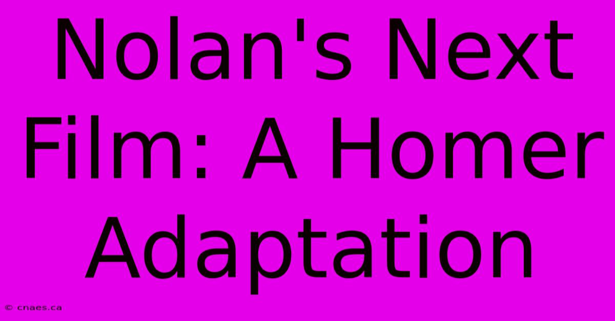 Nolan's Next Film: A Homer Adaptation