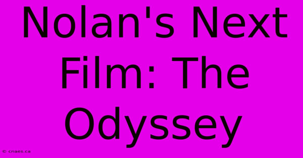 Nolan's Next Film: The Odyssey