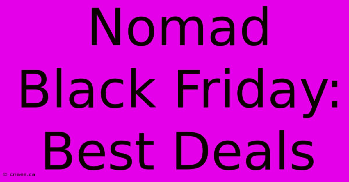 Nomad Black Friday: Best Deals