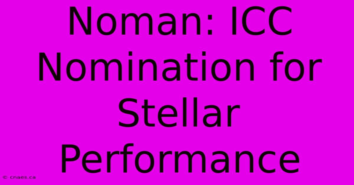 Noman: ICC Nomination For Stellar Performance 