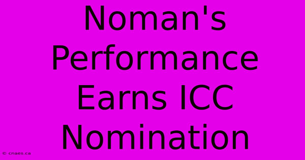 Noman's Performance Earns ICC Nomination