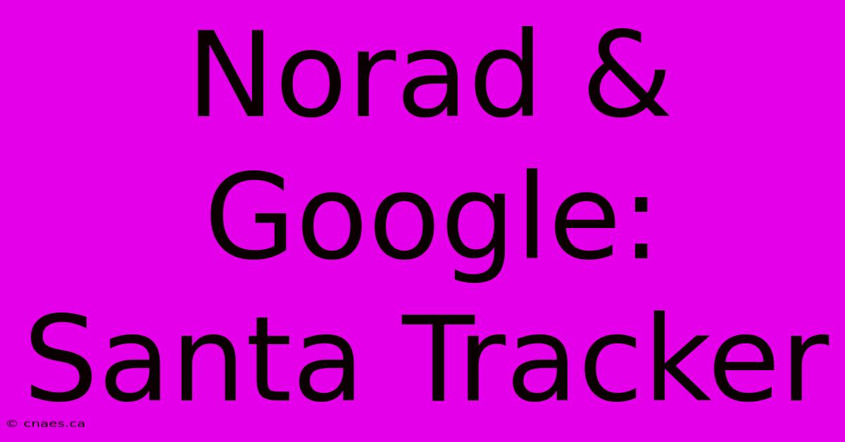 Norad & Google: Santa Tracker