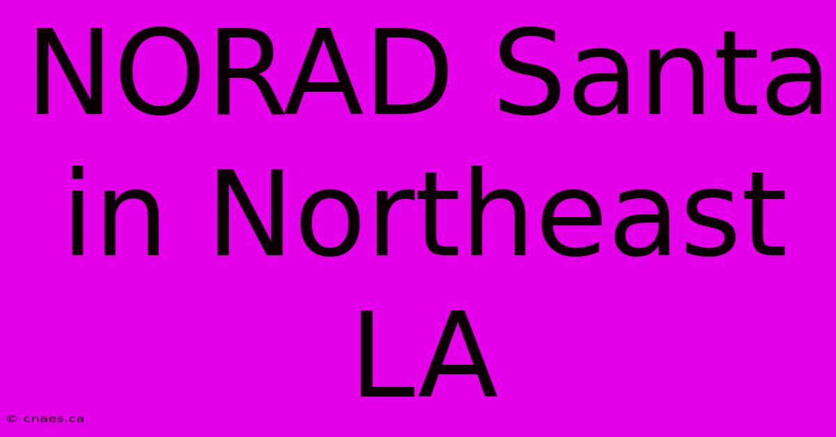 NORAD Santa In Northeast LA