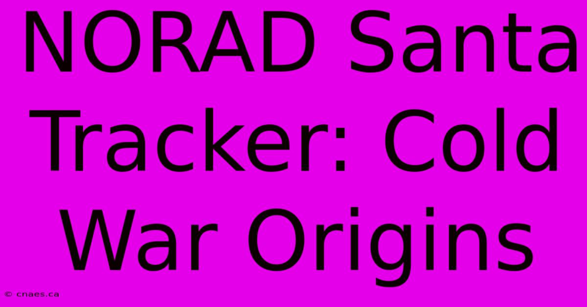 NORAD Santa Tracker: Cold War Origins